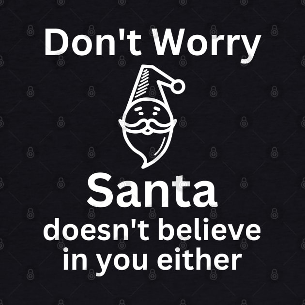 Christmas Humor. Rude, Offensive, Inappropriate Christmas Design. Don't Worry Santa Doesn't Believe In You Either by That Cheeky Tee